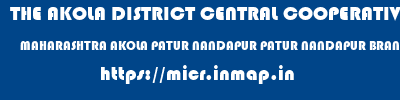 THE AKOLA DISTRICT CENTRAL COOPERATIVE BANK  MAHARASHTRA AKOLA PATUR NANDAPUR PATUR NANDAPUR BRANCH  micr code